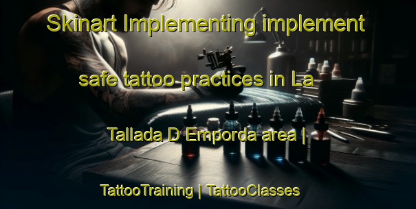 Skinart Implementing implement safe tattoo practices in La Tallada D Emporda area | TattooTraining | TattooClasses | SkinartTraining-Spain
